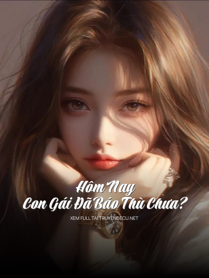 
                            Hôm Nay Con Gái Đã Báo Thù Chưa?
