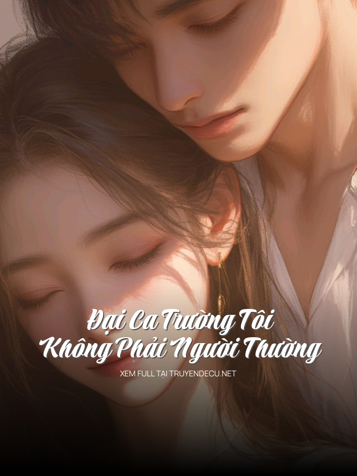 
                            Đại Ca Trường Tôi Không Phải Người Thường