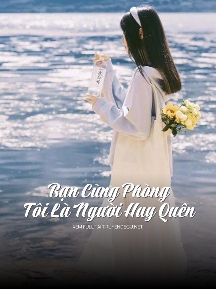 
                            Bạn Cùng Phòng Tôi Là Người Hay Quên