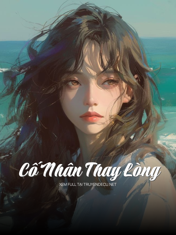 
                            Cố Nhân Thay Lòng
