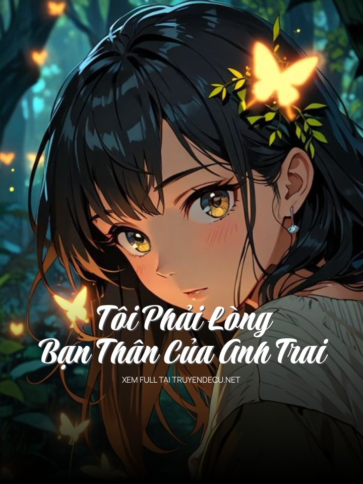 
                            Tôi Phải Lòng Bạn Thân Của Anh Trai