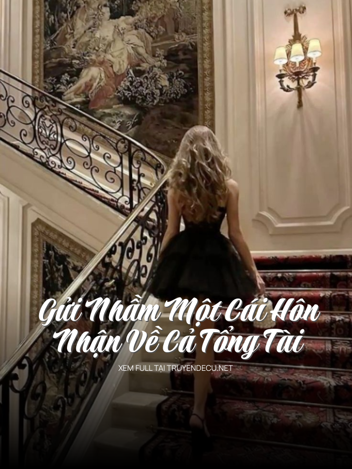 
                            Gửi Nhầm Một Cái Hôn, Nhận Về Cả Tổng Tài