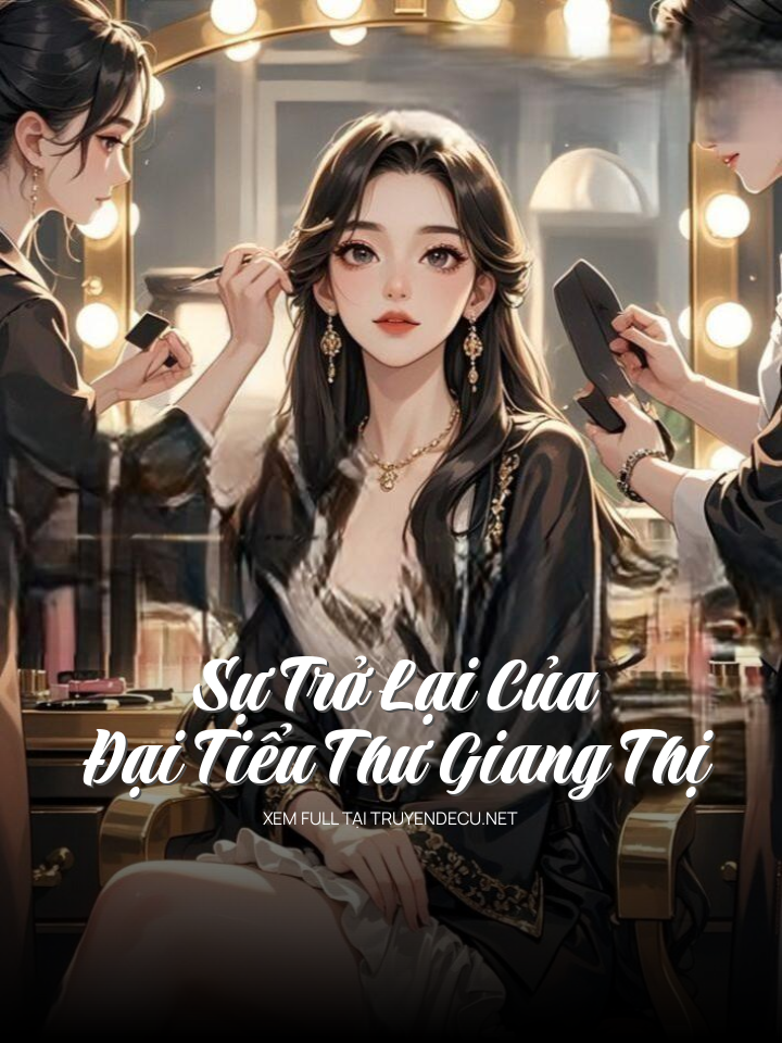
                            Sự Trở Lại Của Đại Tiểu Thư Giang Thị