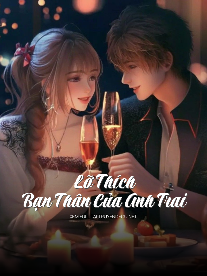 
                            Lỡ Thích Bạn Thân Của Anh Trai