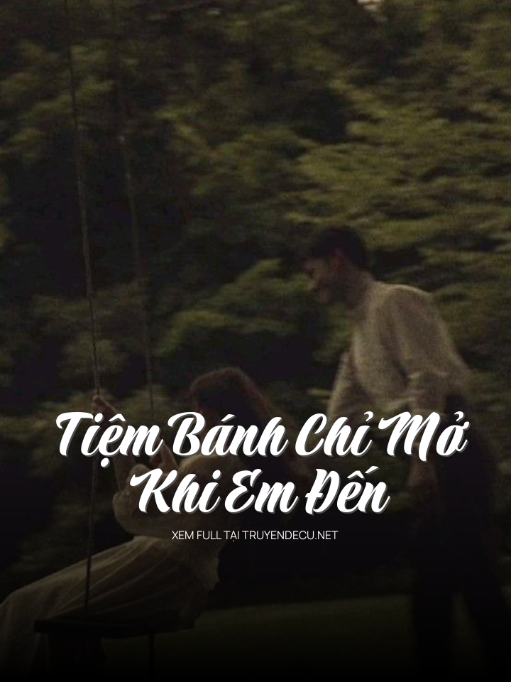 
                            Tiệm Bánh Chỉ Mở Khi Em Đến