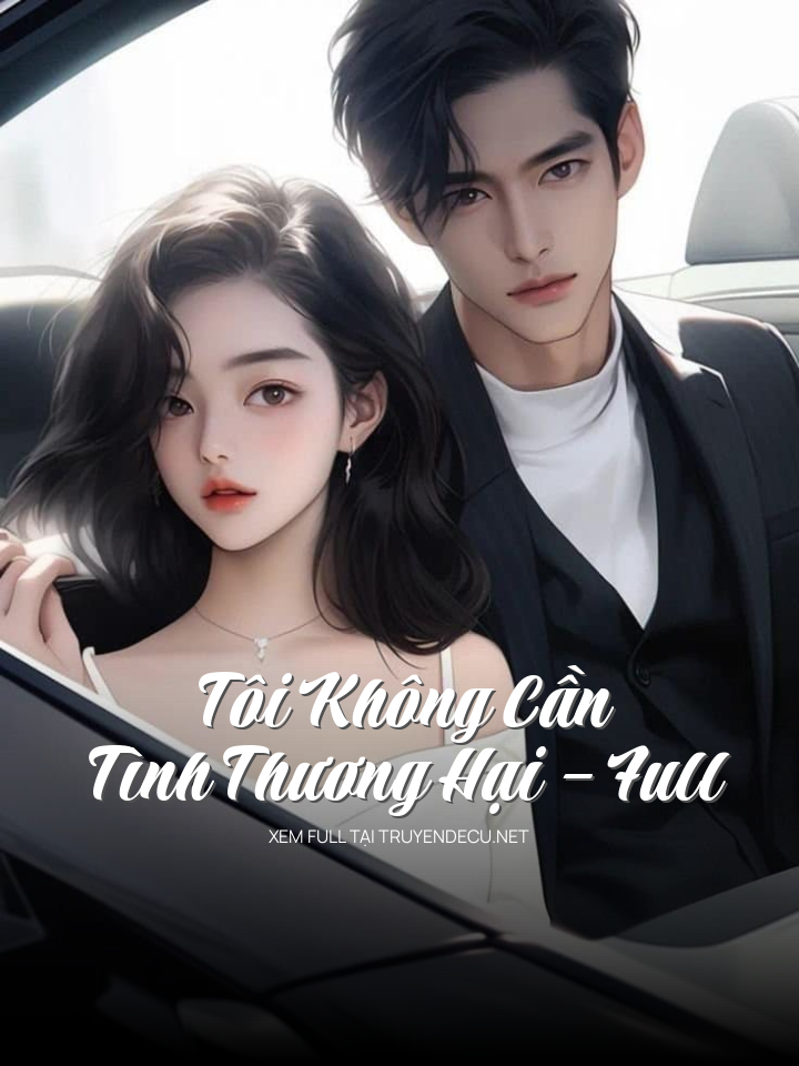 
                            Tôi Không Cần Tình Thương Hại – Full