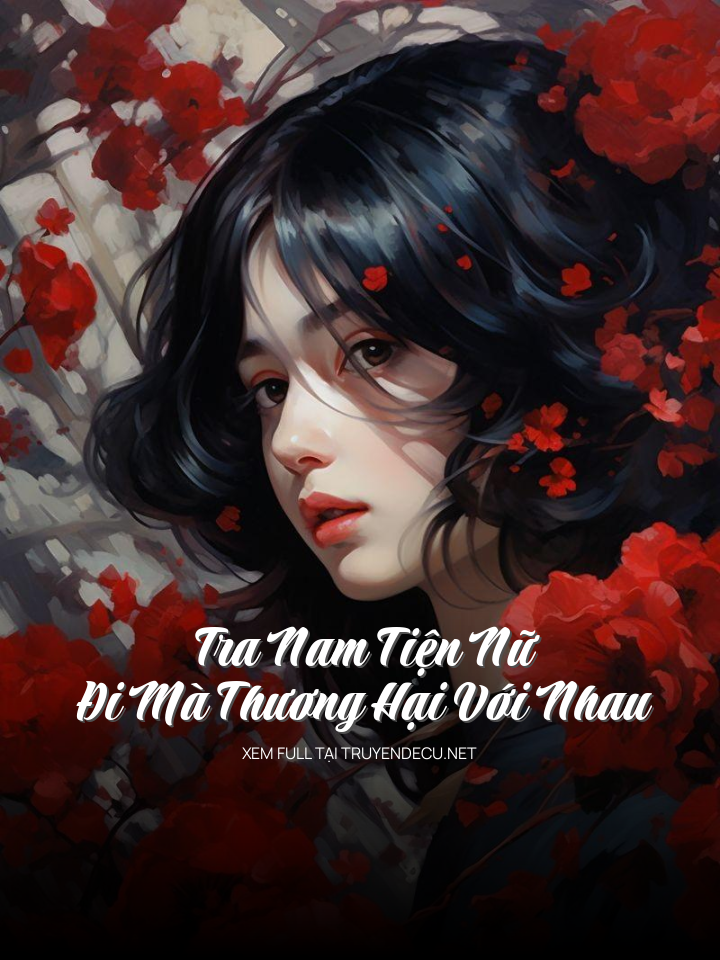 
                            Tra Nam Tiện Nữ, Đi Mà Thương Hại Với Nhau