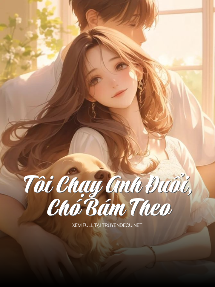 Tôi Chạy Anh Đuổi, Chó Bám Theo