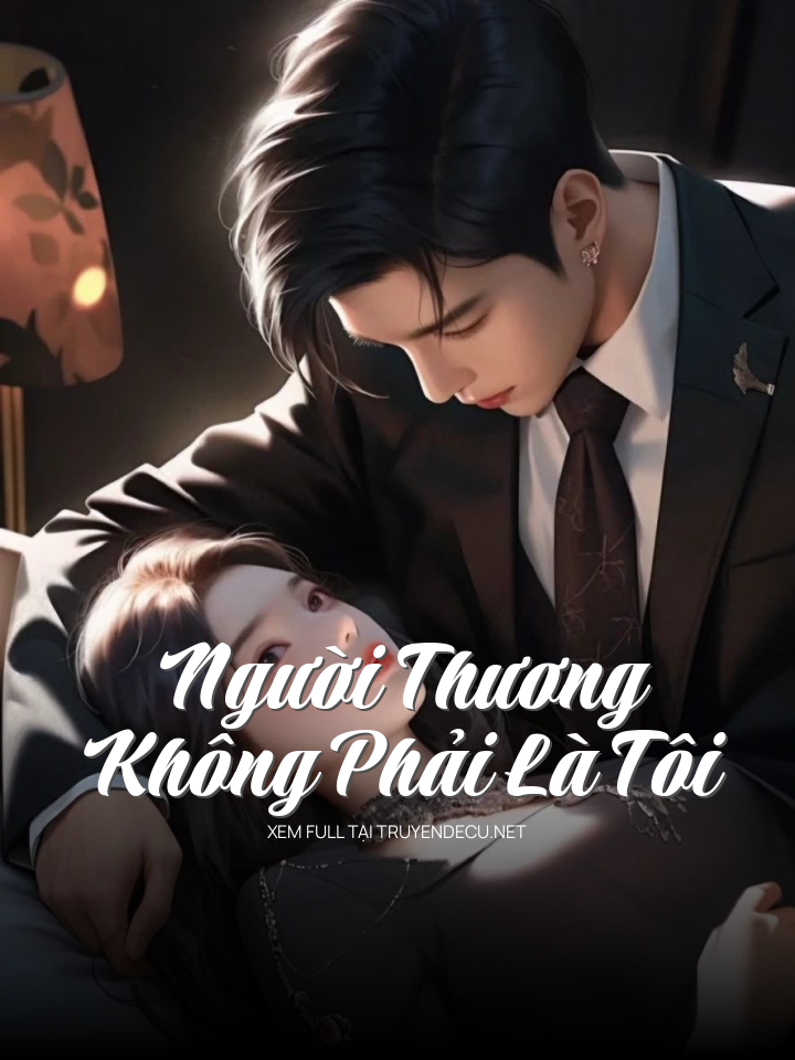 
                            Người Thương Không Phải Là Tôi