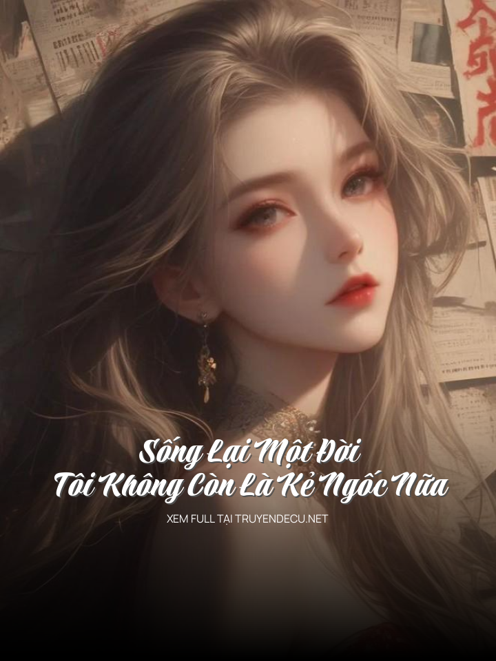 
                            Sống Lại Một Đời, Tôi Không Còn Là Kẻ Ngốc Nữa