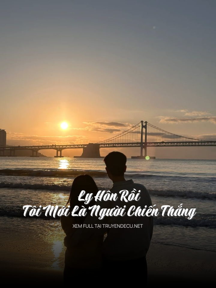 
                            Ly Hôn Rồi, Tôi Mới Là Người Chiến Thắng