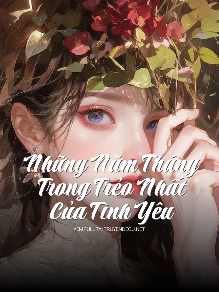 
                            Những Năm Tháng Trong Trẻo Nhất Của Tình Yêu