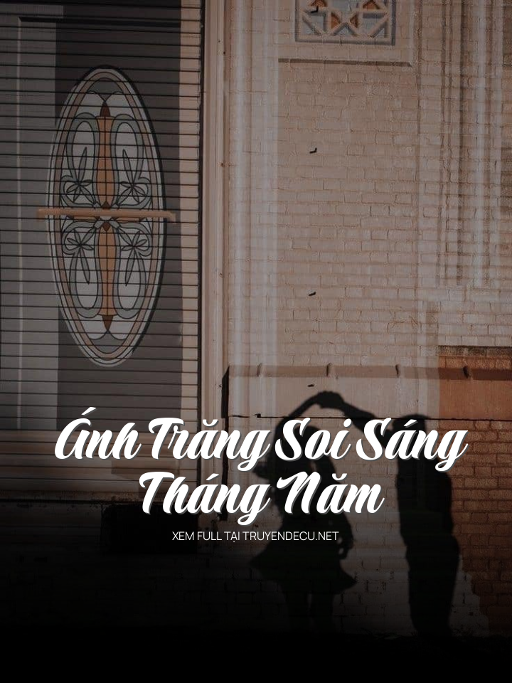 
                            Ánh Trăng Soi Sáng Tháng Năm