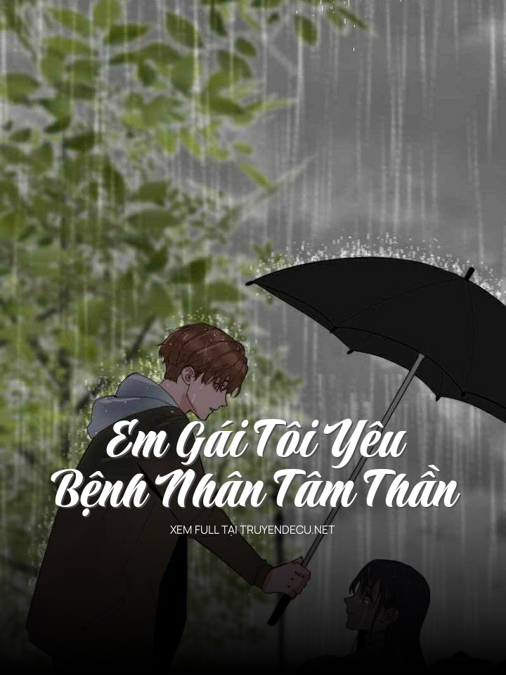 
                            Em Gái Tôi Yêu Bệnh Nhân Tâm Thần