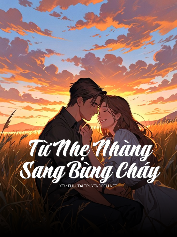
                            Từ Nhẹ Nhàng Sang Bùng Cháy