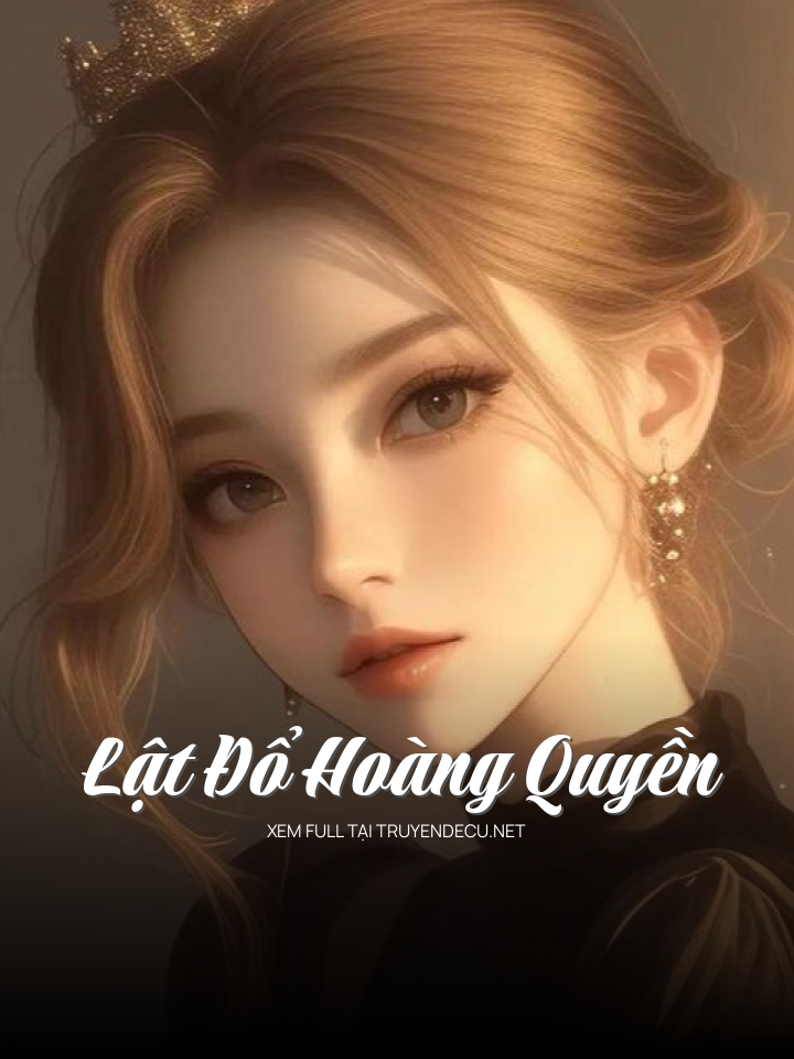 
                            Lật Đổ Hoàng Quyền