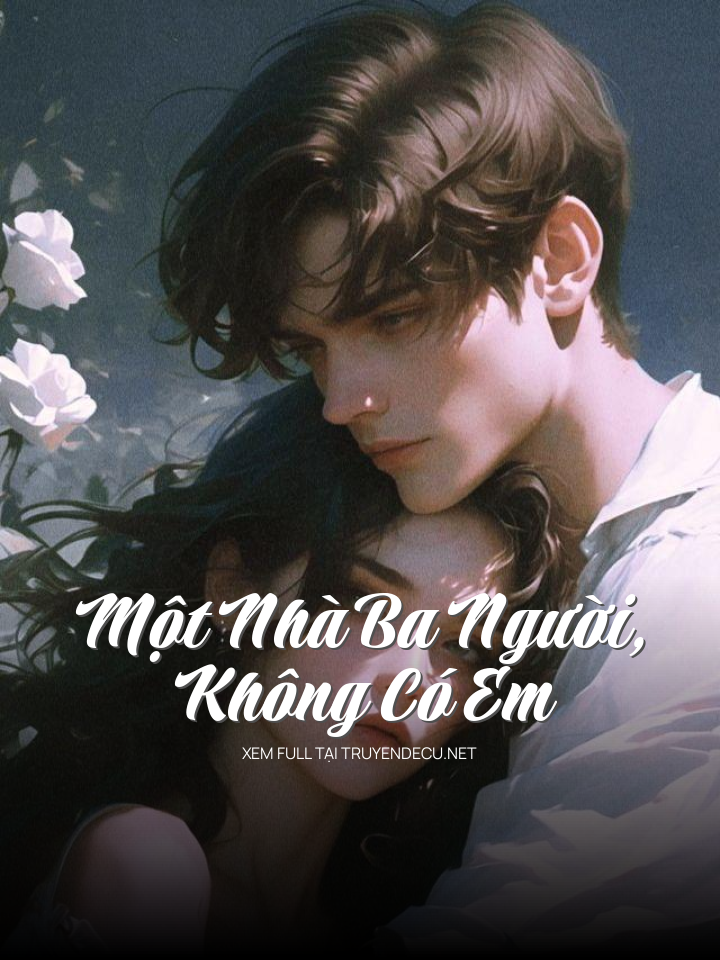 
                            Một Nhà Ba Người, Không Có Em