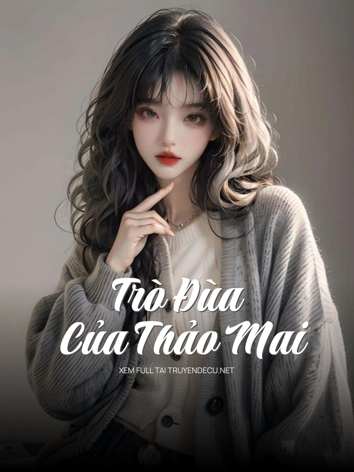 
                            Trò Đùa Của Thảo Mai
