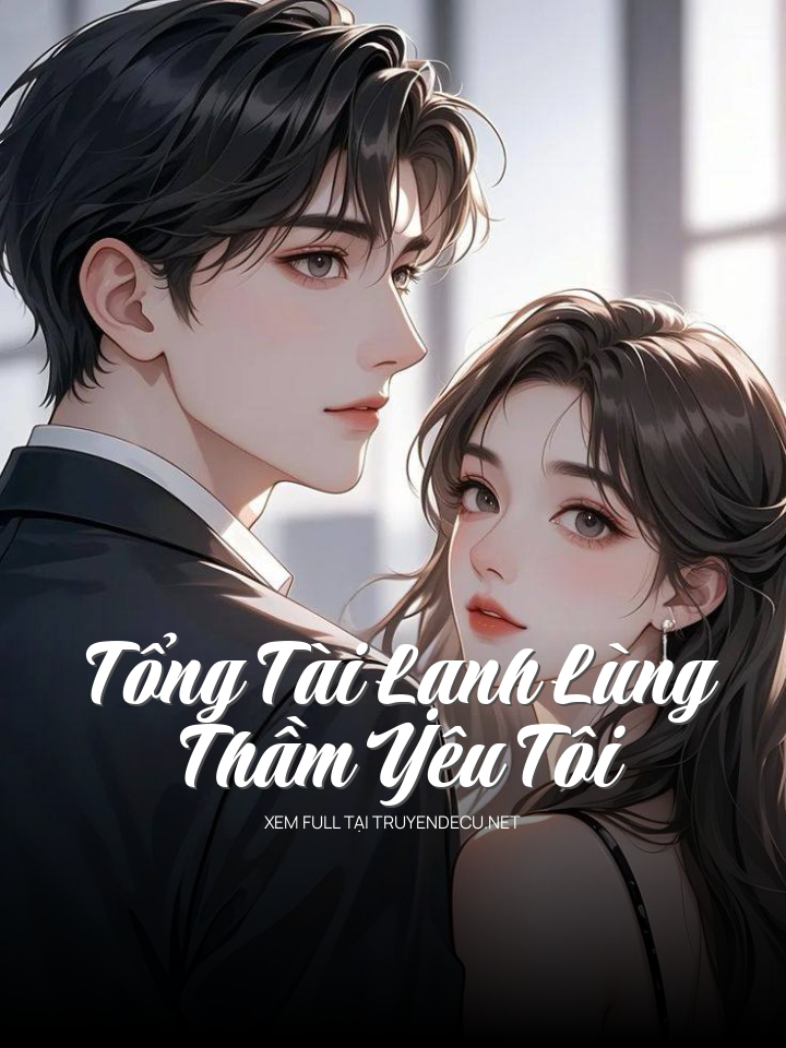 Tổng Tài Lạnh Lùng Thầm Yêu Tôi