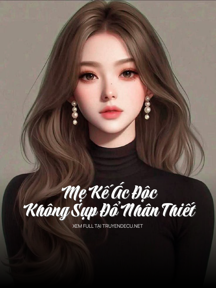 Mẹ Kế Ác Độc Không Sụp Đổ Nhân Thiết
