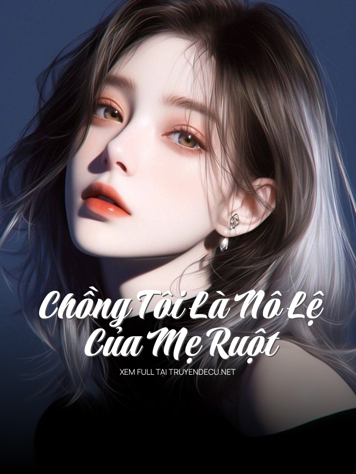
                            Chồng Tôi Là Nô Lệ Của Mẹ Ruột