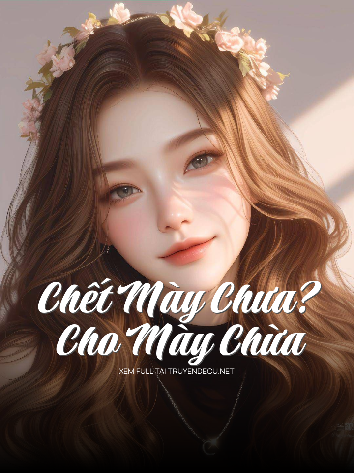 
                            Chết Mày Chưa? Cho Mày Chừa