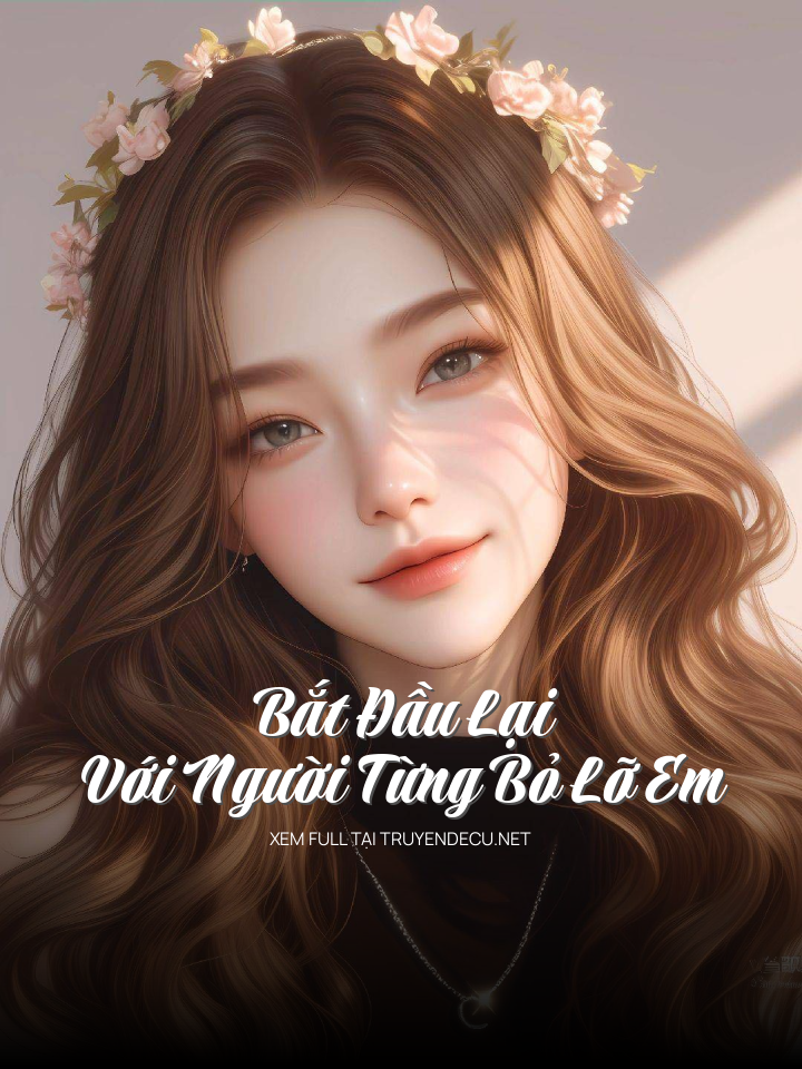 
                            Bắt Đầu Lại Với Người Từng Bỏ Lỡ Em