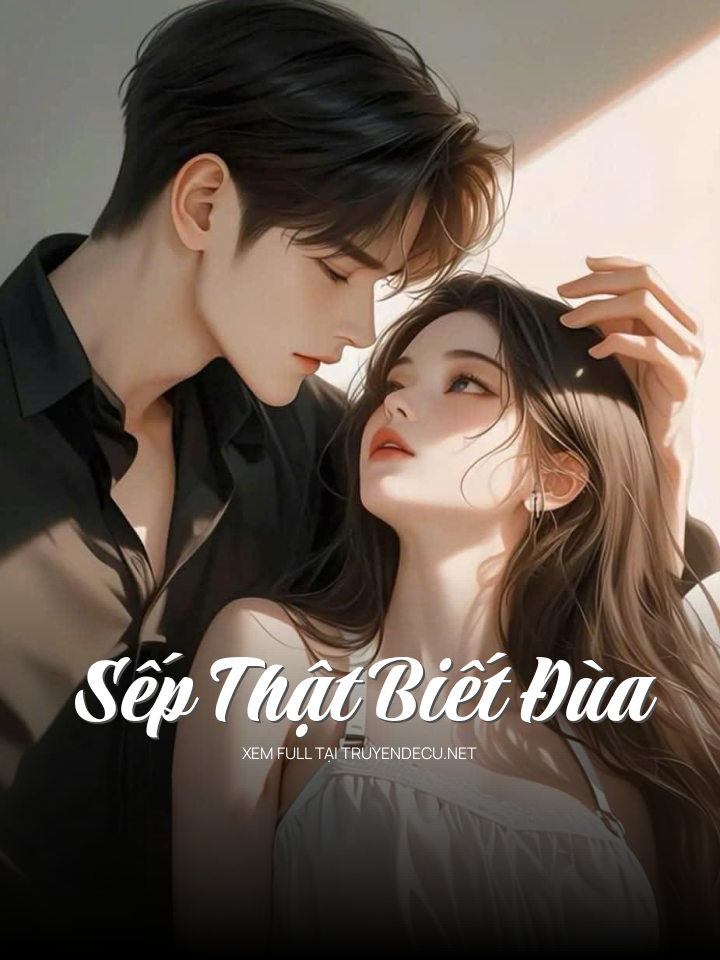 
                            Sếp Thật Biết Đùa
