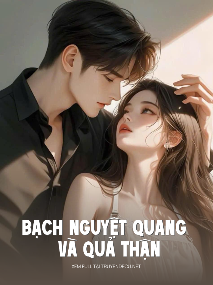 
                            Bạch Nguyệt Quang Và Quả Thận