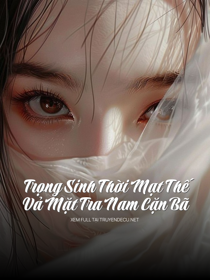 
                            Trọng Sinh Thời Mạt Thế, Vả Mặt Tra Nam Cặn Bã