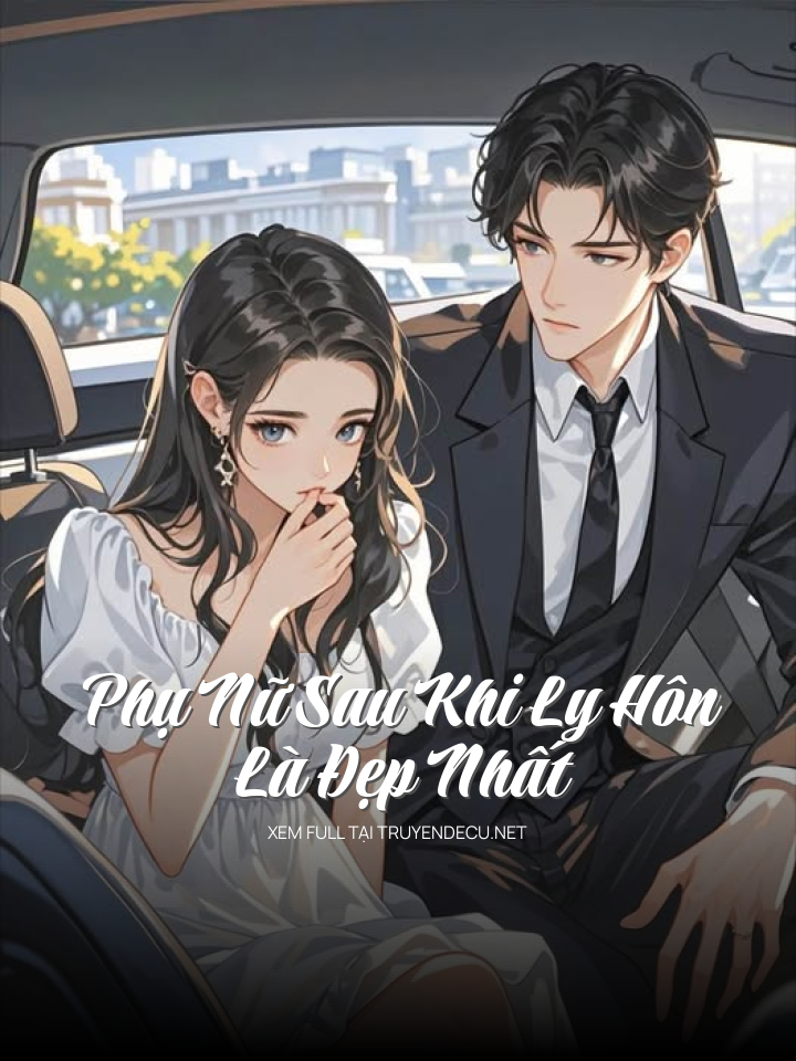 Phụ Nữ Sau Khi Ly Hôn Là Đẹp Nhất