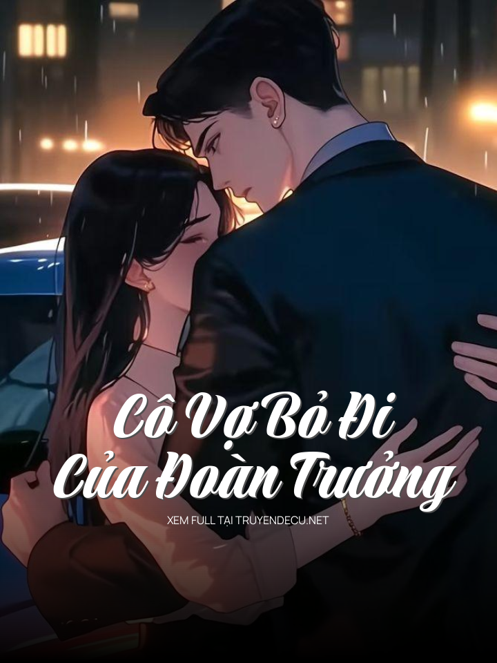 
                            Cô Vợ Bỏ Đi Của Đoàn Trưởng