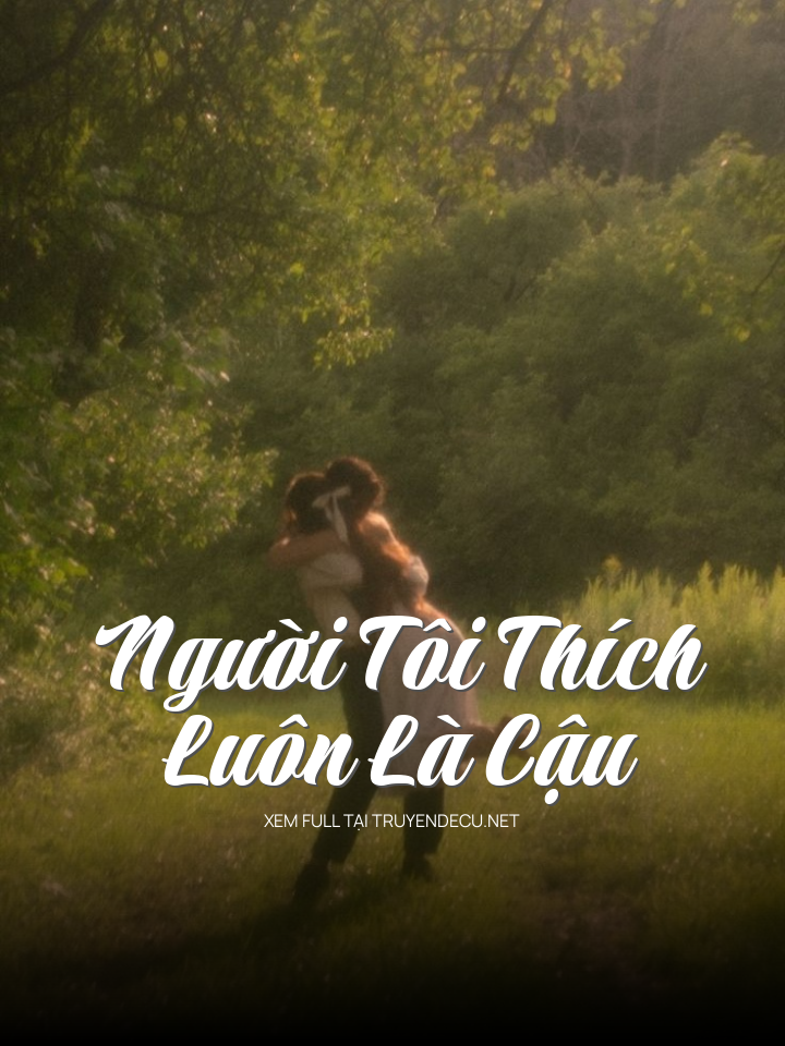
                            Người Tôi Thích Luôn Là Cậu