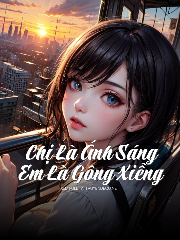 Chị Là Ánh Sáng, Em Là Gông Xiềng