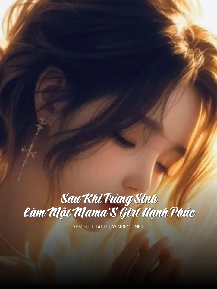 
                            Sau Khi Trùng Sinh Làm Một Mama'S Girl Hạnh Phúc
