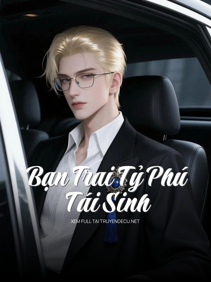 
                            Bạn Trai Tỷ Phú Tái Sinh