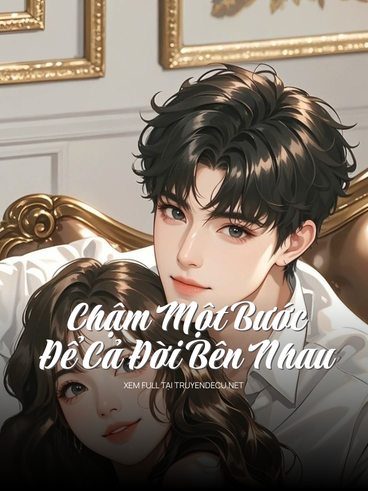 Chậm Một Bước Để Cả Đời Bên Nhau