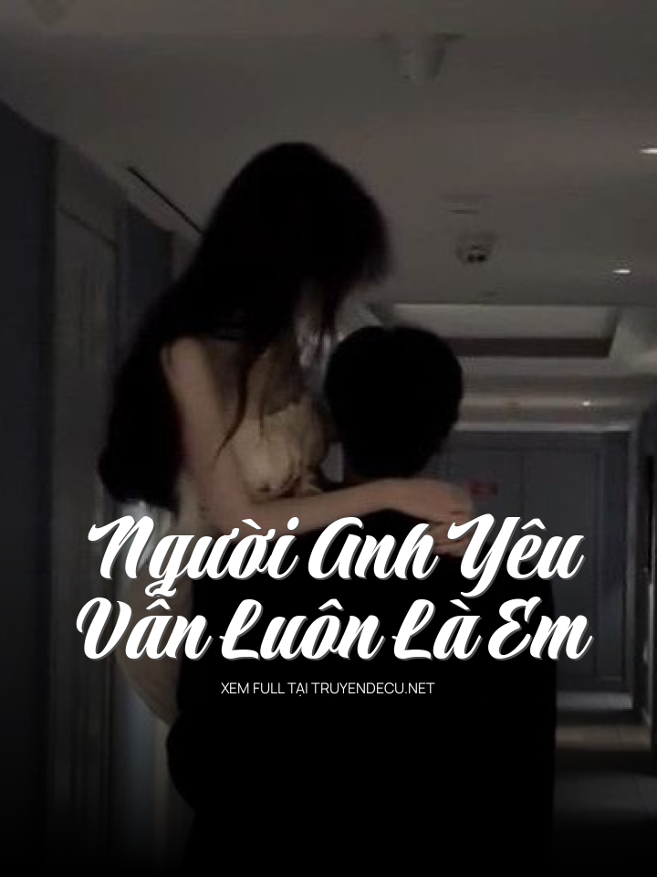 
                            Người Anh Yêu, Vẫn Luôn Là Em