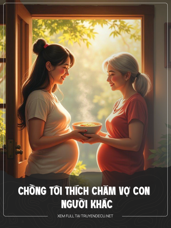 
                            Chồng Tôi Thích Chăm Vợ Con Người Khác