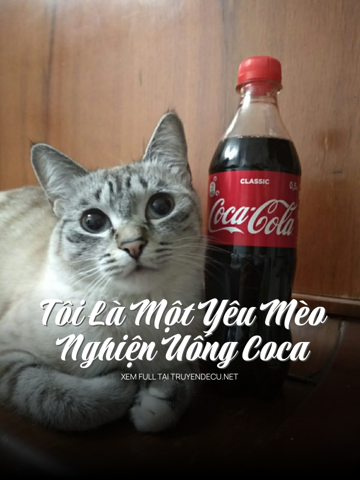 Tôi Là Một Yêu Mèo Ngh.Iện Uống Coca