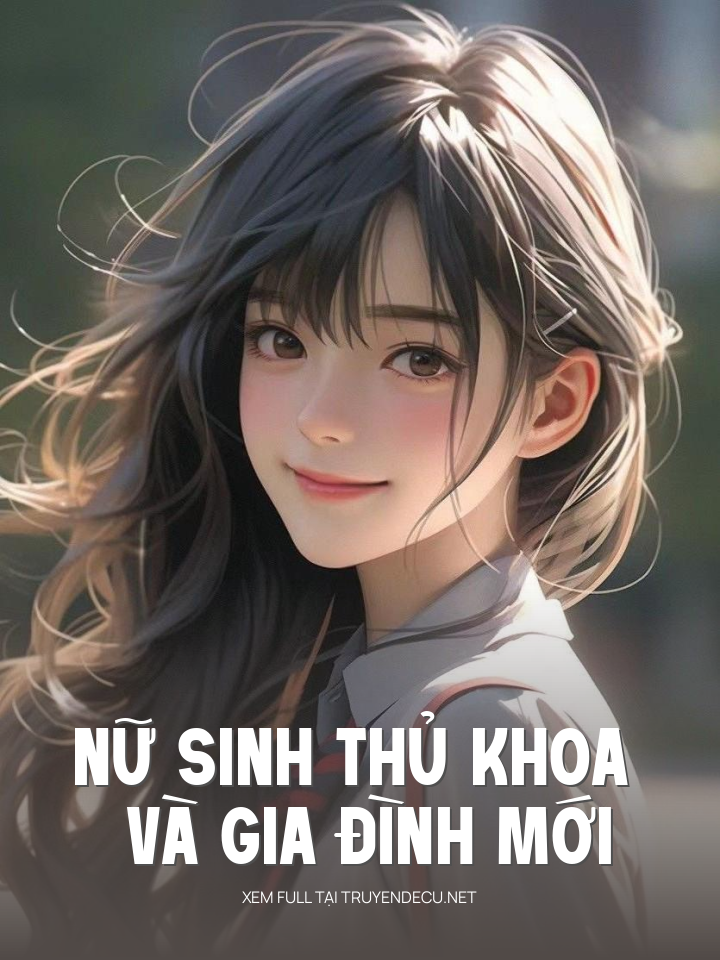 
                            Nữ Sinh Thủ Khoa Và Gia Đình Mới