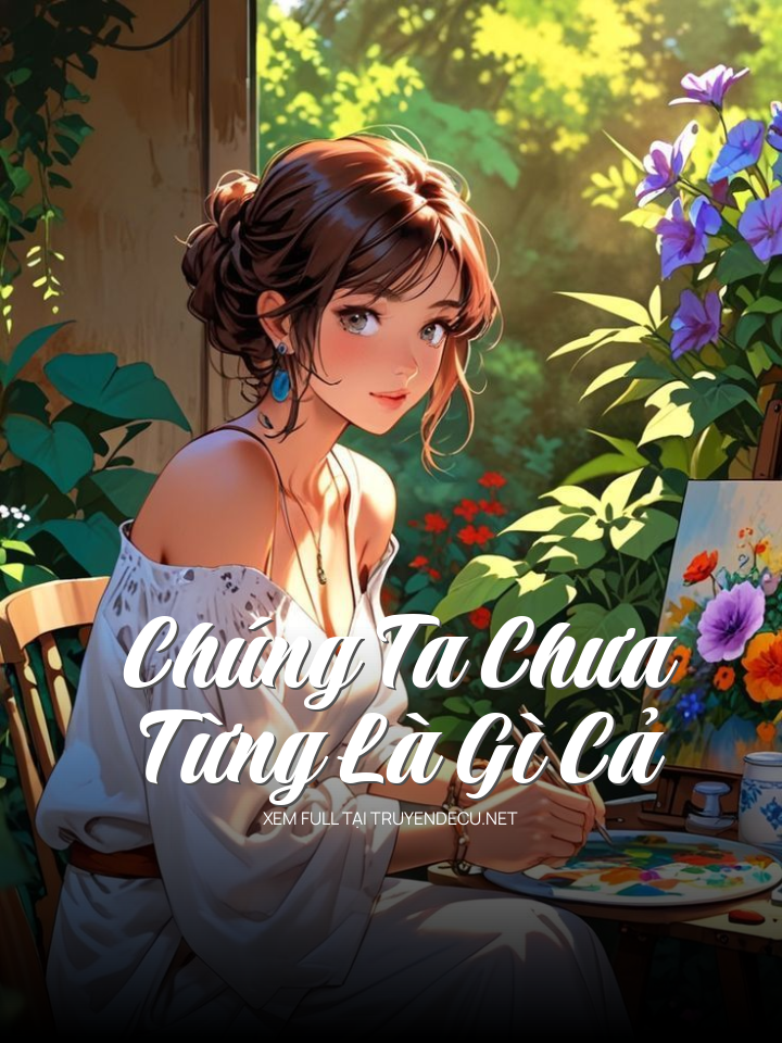
                            Chúng Ta Chưa Từng Là Gì Cả