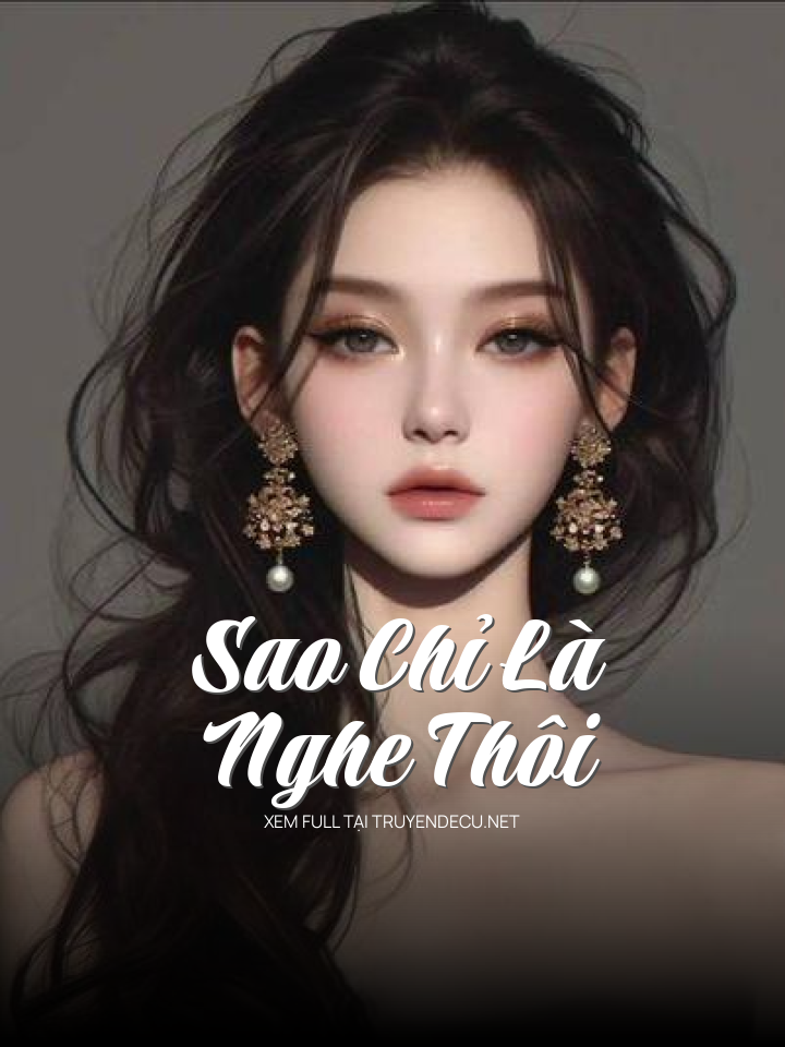 
                            Sao Chỉ Là Nghe Thôi