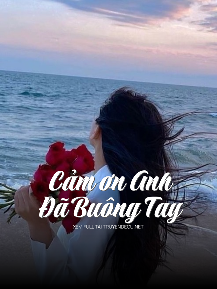 
                            Cảm Ơn Anh Đã Buông Tay