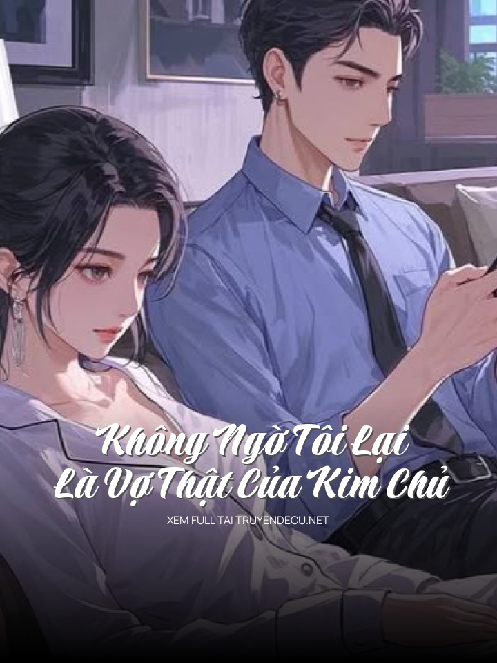 
                            Không Ngờ Tôi Lại Là Vợ Thật Của Kim Chủ