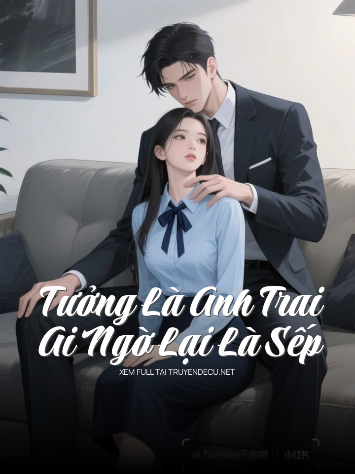 Tưởng Là Anh Trai Ai Ngờ Lại Là Sếp