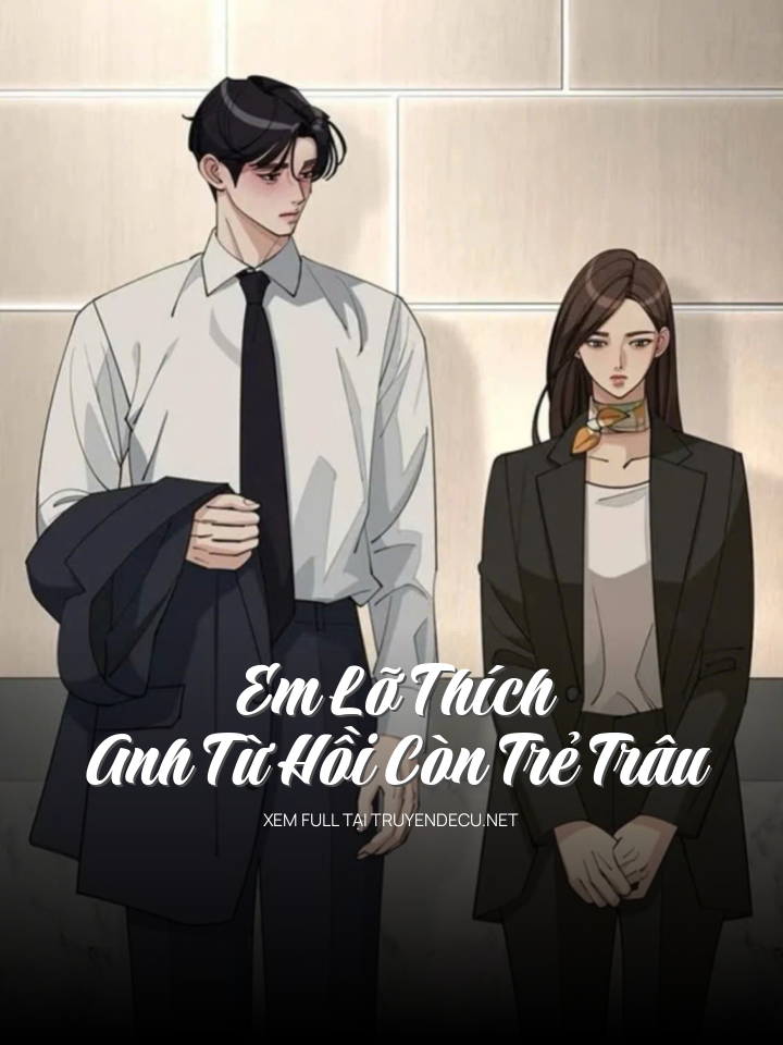 
                            Em Lỡ Thích  Anh Từ Hồi Còn Trẻ Trâu