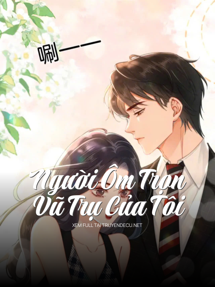 
                            Người Ôm Trọn Vũ Trụ Của Tôi