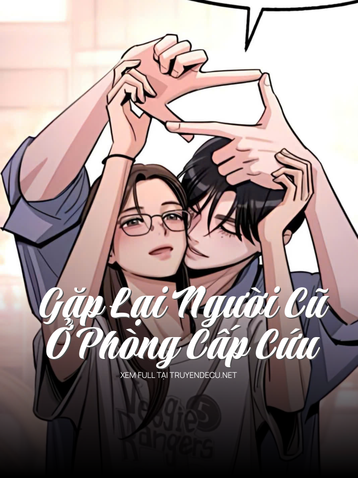 
                            Gặp Lại Người Cũ Ở Phòng Cấp Cứu