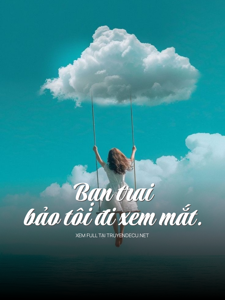 Bạn Trai Bảo Tôi Đi Xem Mắt